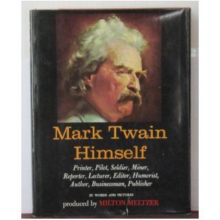 Mark Twain Himself a Pictorial Biography Produced By Milton Meltzer Milton Meltzer Books