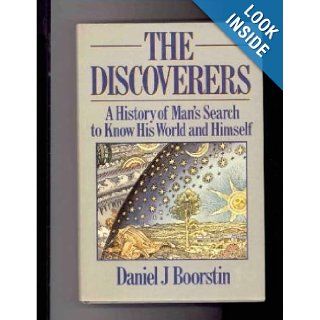 The Discoverers A History of Man's Search to Know His World and Himself Daniel J. Boorstin 9780460046626 Books