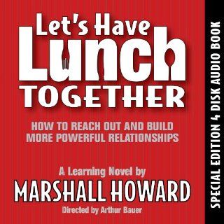 Let's Have Lunch Together (How to Reach Out and Build More Powerful Relationships, 4 Disk Audio Edition) Marshall Howard 9780977395415 Books