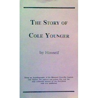 Story Of Cole Younger By Himself   Being An Autobiography Of The Missouri Guerrilla Captain And Outlaw Cole Younger Books