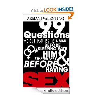 99 Questions You Must Ask a Man Before Sleeping with Him & Definitely Before Having SEX eBook Armani Valentino, Big Boom Kindle Store