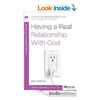Having a Real Relationship with God (40 Minute Bible Studies) eBook Kay Arthur Kindle Store