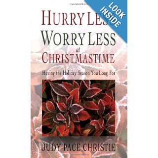 Hurry Less, Worry Less at Christmastime Having the Holiday Season You Long For Judy Christie 9780687490868 Books