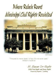 Where Rebels RoostMississippi Civil Rights Revisited (9781411641020) Mba Susan Klopfer, Ph. D. Fred Klopfer, Esq Barry Klopfer Books
