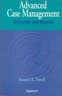 Advanced Case Management Outcomes and Beyond (9780781722346) Suzanne K. Powell RN  BSN  CCM Books