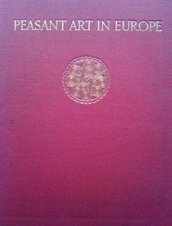 Peasant art in Europe One hundred plates in full colours and thirty two plates in black and white reproducing 2100 examples of peasant ornament andtaken directly from unpublished originals Helmuth Theodor Bossert Books