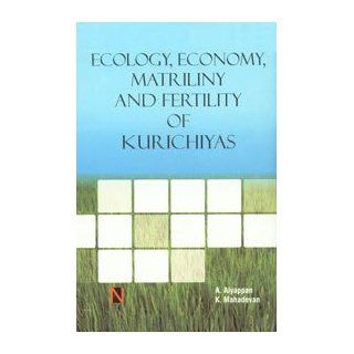 Ecology, Economy, Matriliny and Fertility of Kurichiyas Kuttan Mahadevan, A. Aiyappan 9788190565004 Books