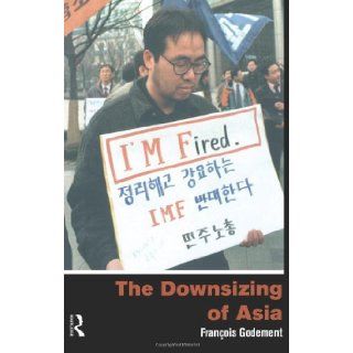 The Downsizing of Asia 5172nd Edition Franaois Godement, Fran?ois Godement Francois Godement 8580000670028 Books