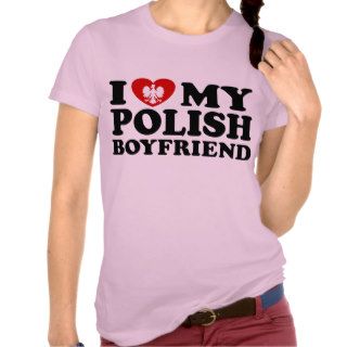 I Love My Polish Boyfriend T shirts