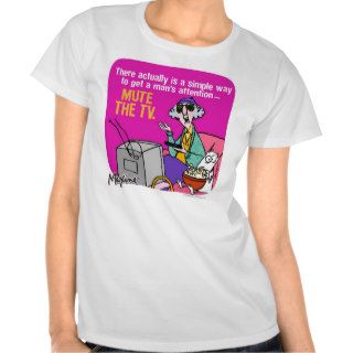 Maxine Mute the TV Shirts