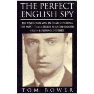 The Perfect English Spy Sir Dick White and the Secret War 1935 90 Tom Bower 9780312135843 Books