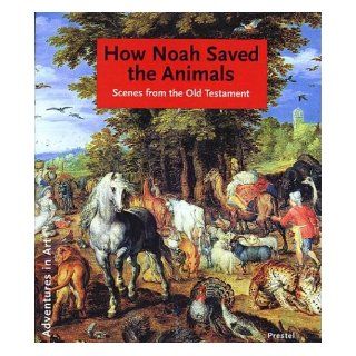 How Noah Saved the Animals Scenes from the Old Testament (Adventures in Art) Hildegard Kretschmer 9783791331676 Books