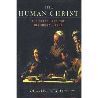 The HUMAN CHRIST THE SEARCH FOR THE HISTORICAL JESUS Charlotte Allen 9780684827254 Books