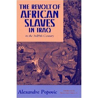The Revolt of African Slaves in Iraq in the 3rd / 9th Century (Princeton Series on the Middle East) Alexandre Popovic, Leon King, Henry Louis Gates 9781558761636 Books