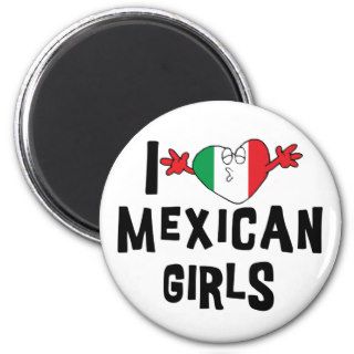 I Love Mexican Girls Refrigerator Magnet