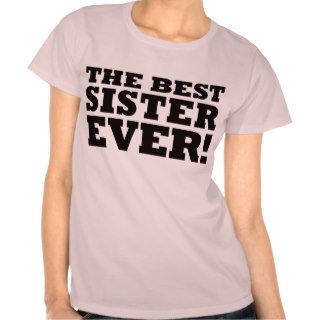 The Best Sister Ever T Shirts