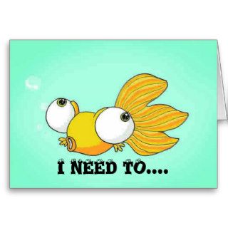 I NEED TO SEE YOU Bug Eyed Goldfish Cards