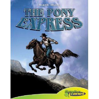 The Pony Express (Graphic History (Graphic Planet)) Joeming W. Dunn, Cynthia Martin 9781602701847 Books