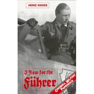 I Flew for the Fuhrer (Greenhill Military Paperback) Heinz Knoke 9781853672637 Books