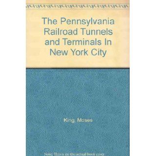 The Pennsylvania Railroad Tunnels and Terminals In New York City Moses King Books