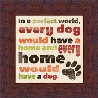 In a Perfect World Every Dog Would Have a Home by Stephanie Marrott Sign 8x8 Framed Print Picture  
