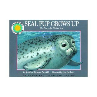Seal Pup Grows Up The Story of a Harbor Seal   a Smithsonian Oceanic Collection Book (Mini book) Kathleen Weidner Zoehfeld, Lisa Bonforte 9781568990279 Books