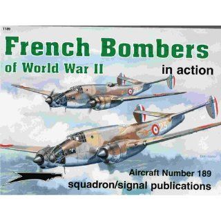 French Bombers of World War II in action   Aircraft No. 189 Alain Pelletier, Dave Gebhardt, Don Greer, Darren Glenn 9780897474580 Books