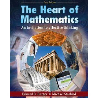 The Heart of Mathematics An Invitation to Effective Thinking 3rd (third) Edition by Burger, Edward B., Starbird, Michael (2009) Books