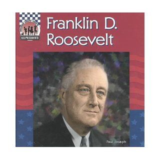 Franklin D. Roosevelt (United States Presidents) Paul Joseph 9781562398132 Books