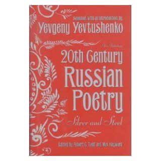 Twentieth (20th) Century Russian Poetry Silver And Steel An Anthology Yevgeny Yevtushenko, Max Hayward, Albert C. Todd 9780385051293 Books