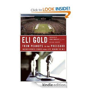 From Peanuts to the Pressbox Insider Sports Stories from a Life Behind the Mic eBook Eli Gold, Verne Lundquist, M. B. Roberts Kindle Store