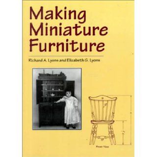 Making Miniature Furniture Richard A. Lyons, Elizabeth G. Lyons 9780486407197 Books