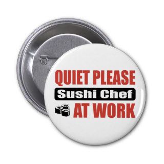 Quiet Please Sushi Chef At Work Pinback Buttons