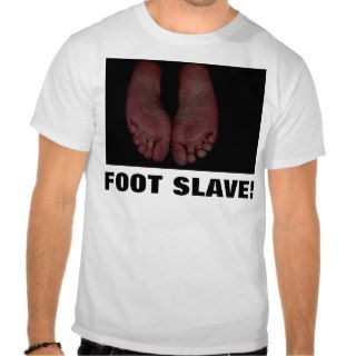 FOOT SLAVE T SHIRTS