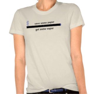Save Paper, Get Vapor E Cigarette Tee Shirt