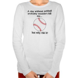 A Day Without Softball T shirts
