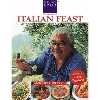 Antonio Carluccio's Italian Feast (Great Foods) Antonio Carluccio, Graham Kirk 9781884656095 Books