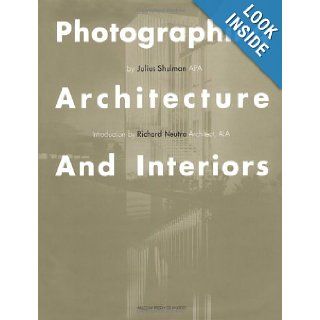 Photographing Architecture and Interiors Julius Shulman, Richard Neutra 9781890449070 Books
