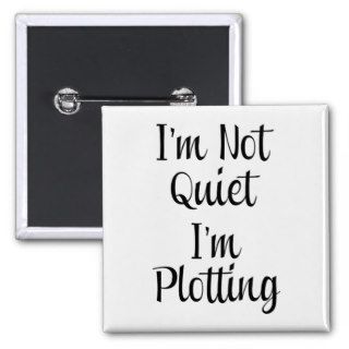 I'm Not Quiet, I'm Plotting Pinback Button