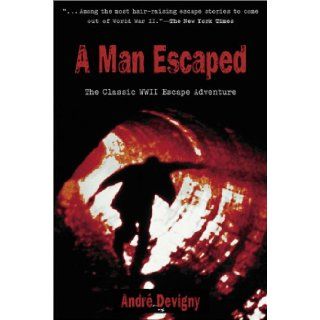 A Man Escaped The Classic WWII Escape Adventure Andre Devigny 9781585745722 Books