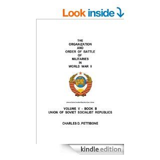 The Organization and Order of Battle of Militaries in World War II  Volume V   Book B Union of Soviet Socialist Republics eBook Charles D. Pettibone Kindle Store