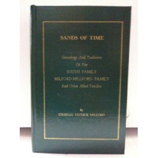 Sands of Time Genealogy and Traditions of the South Family, Milford Millford Family and other allied families Charles Patrick Milford Books