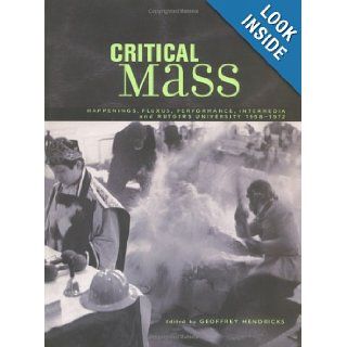 Critical Mass Happenings, Fluxus, Performance, Intermedia, and Rutgers University, 1958 1972 Geoffrey Hendricks 9780813533032 Books