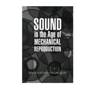 Sound in the Age of Mechanical Reproduction (Hagley Perspectives on Business and Culture) (Paperback)   Common Edited by Susan Strasser Edited by David Suisman 0884371007789 Books