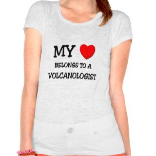 My Heart Belongs To A VOLCANOLOGIST Tee Shirts