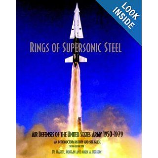 Rings of Supersonic Steel Air Defenses of the United States Army 1950 1974   An Introductory History and Site Guide Mark L. Morgan, Mark A. Berhow 9780615120126 Books