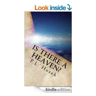 Is there a Heaven?   Kindle edition by P.L. Hosek. Health, Fitness & Dieting Kindle eBooks @ .
