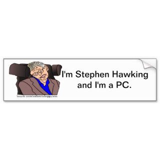 I'm Stephen Hawking and I'm a PC. Bumper Sticker