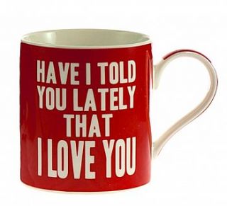 'have i told you lately' mug by lucky roo