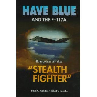 Have Blue and the F 117A Evolution of the "Stealth Fighter" (AIAA Education) David C. Aronstein, Albert C. Piccirillo 9781563472459 Books